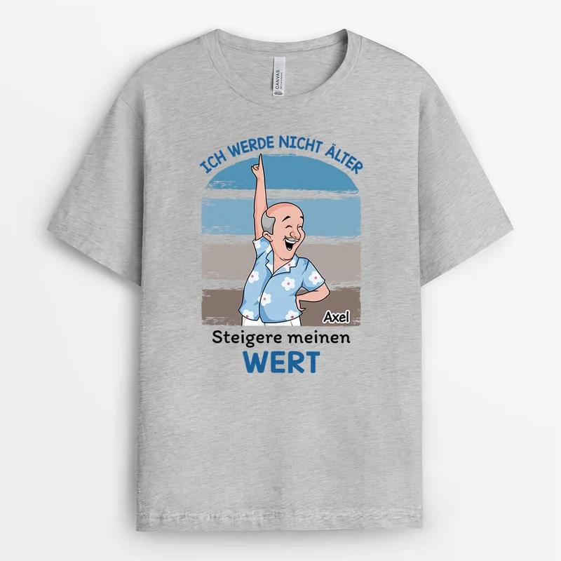 Ich Werde Nicht Älter Ich Werde Nur Wertvoller - Personalisiertes Geschenk | T-Shirt für Männer