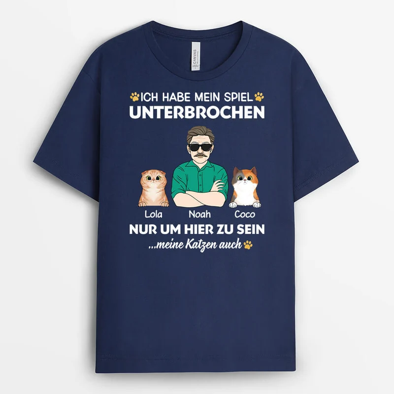 Ich Habe Mein Spiel Unterbrochen Nur Um Hier Zu Sein - Personalisiertes Geschenk | T-shirt für Katzenliebhaber