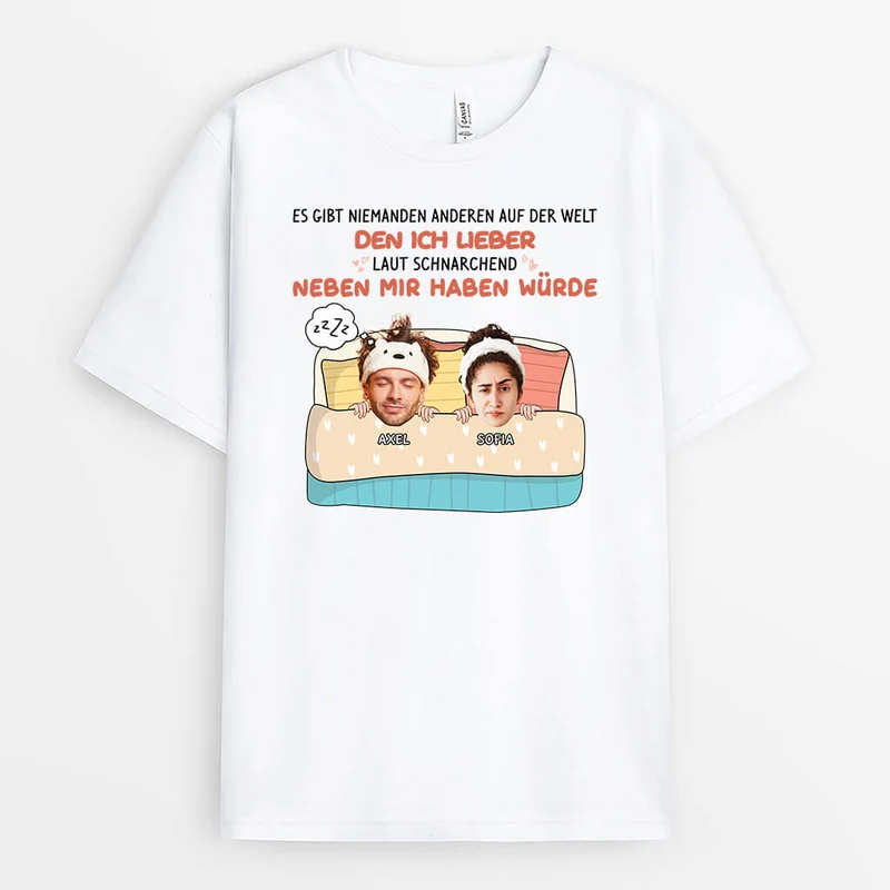 Es Gibt Niemanden Anderen Auf Der Welt Den Ich Lieber Laut Schnarchend Neben Mir Haben Würde - Personalisiertes Geschenk | T-Shirt für Paare