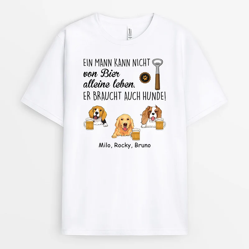 Ein Mann Kann Nicht Allein Von Bier Überleben Mit Hunden - Personalisiertes Geschenk | T-shirt für Hundeliebhaber