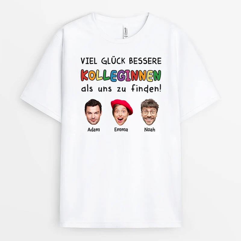 Viel Glück Dabei Bessere Kollegen Als Uns Zu Finden - Personalisierte Geschenke Abschied Kollege | T Shirt Mit Gesicht
