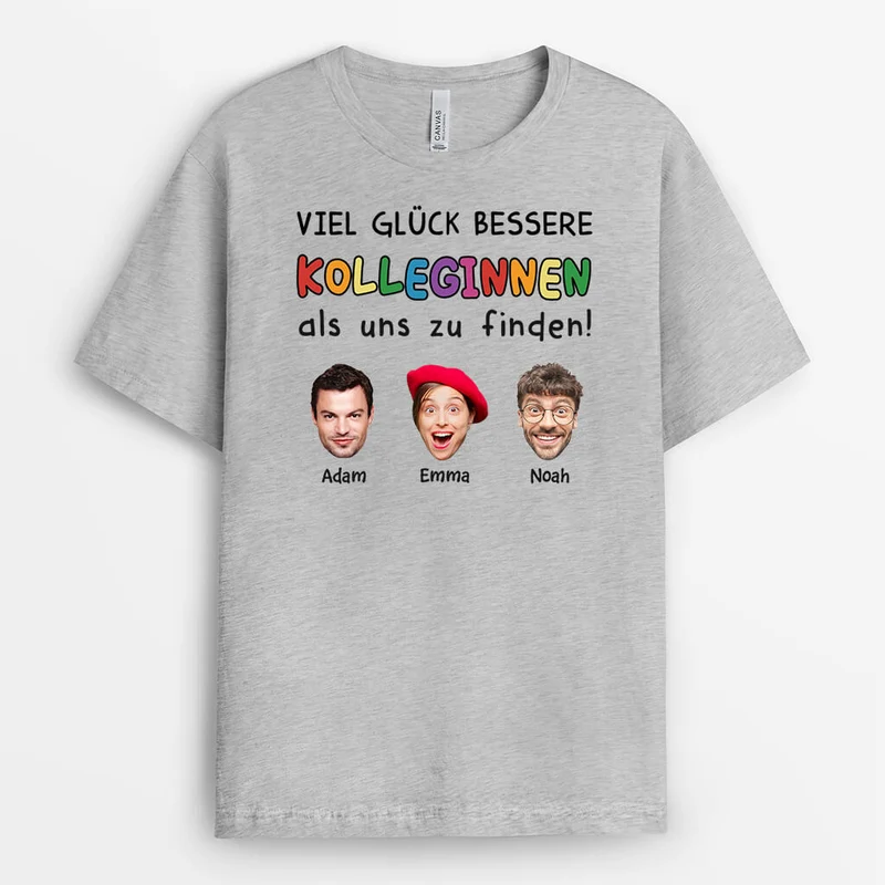 Viel Glück Dabei Bessere Kollegen Als Uns Zu Finden - Personalisierte Geschenke Abschied Kollege | T Shirt Mit Gesicht