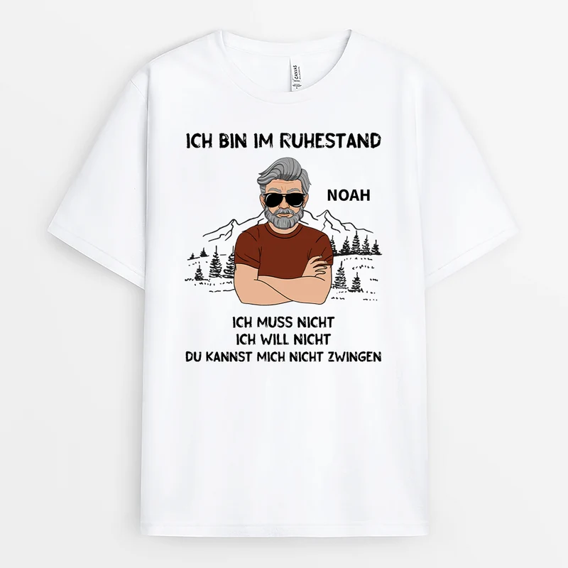Ich Bin Im Ruhestand Ich Muss Nicht Ich Will Nicht Du Kannst Mich Nicht Zwingen - Personalisiertes Geschenk | T-shirt für Herren