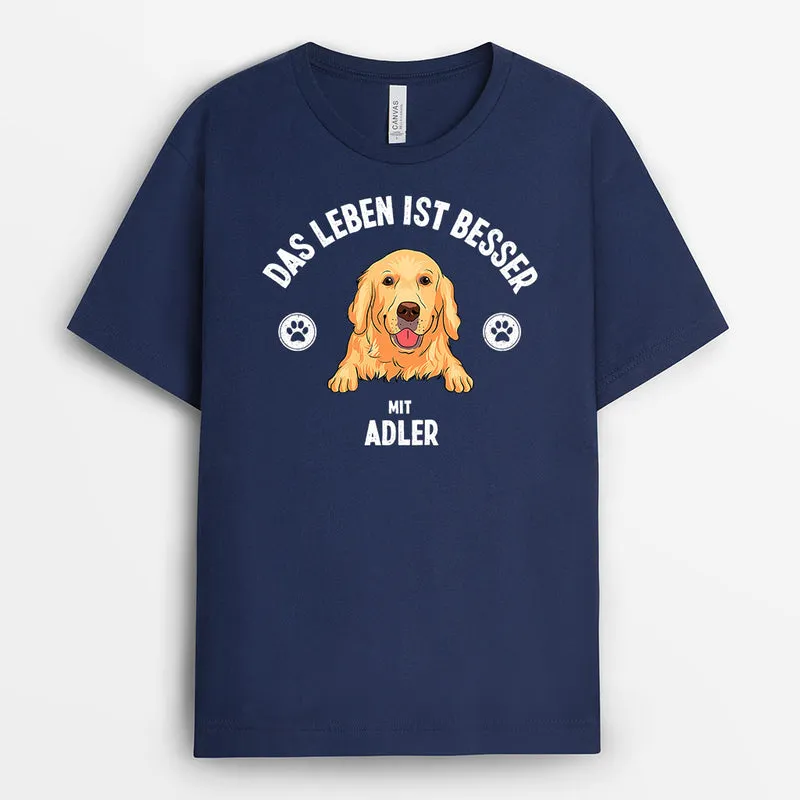 Das Leben Ist Besser Mit - Personalisierte Geschenke | T-Shirt für Hundeliebhaber